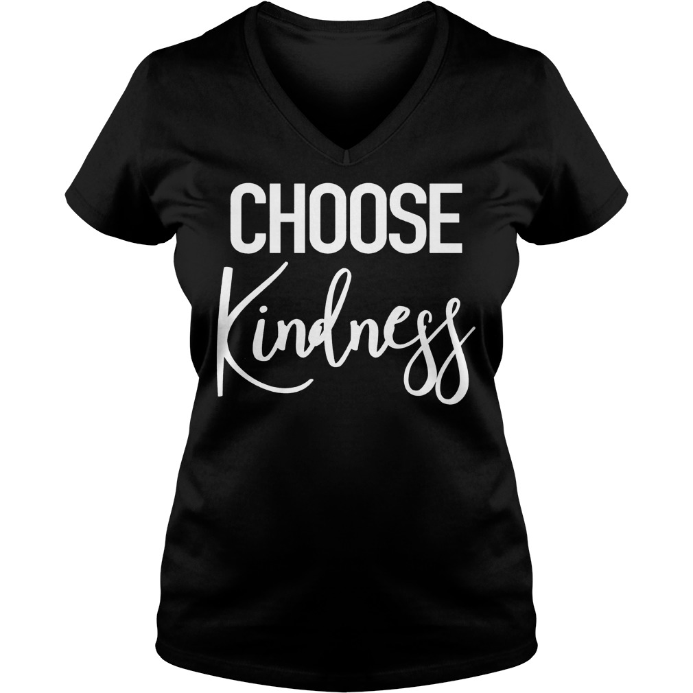 Choose Kindness - Uplifting Positive Quote Shirt 5 Choose Kindness Uplifting Positive Quote V Neck