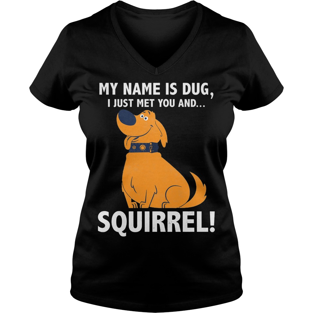 Disney Up My Name is Dug I Just Met You And Squirrel Shirt 5 Disney Up My Name Is Dug I Just Met You And Squirrel V Neck