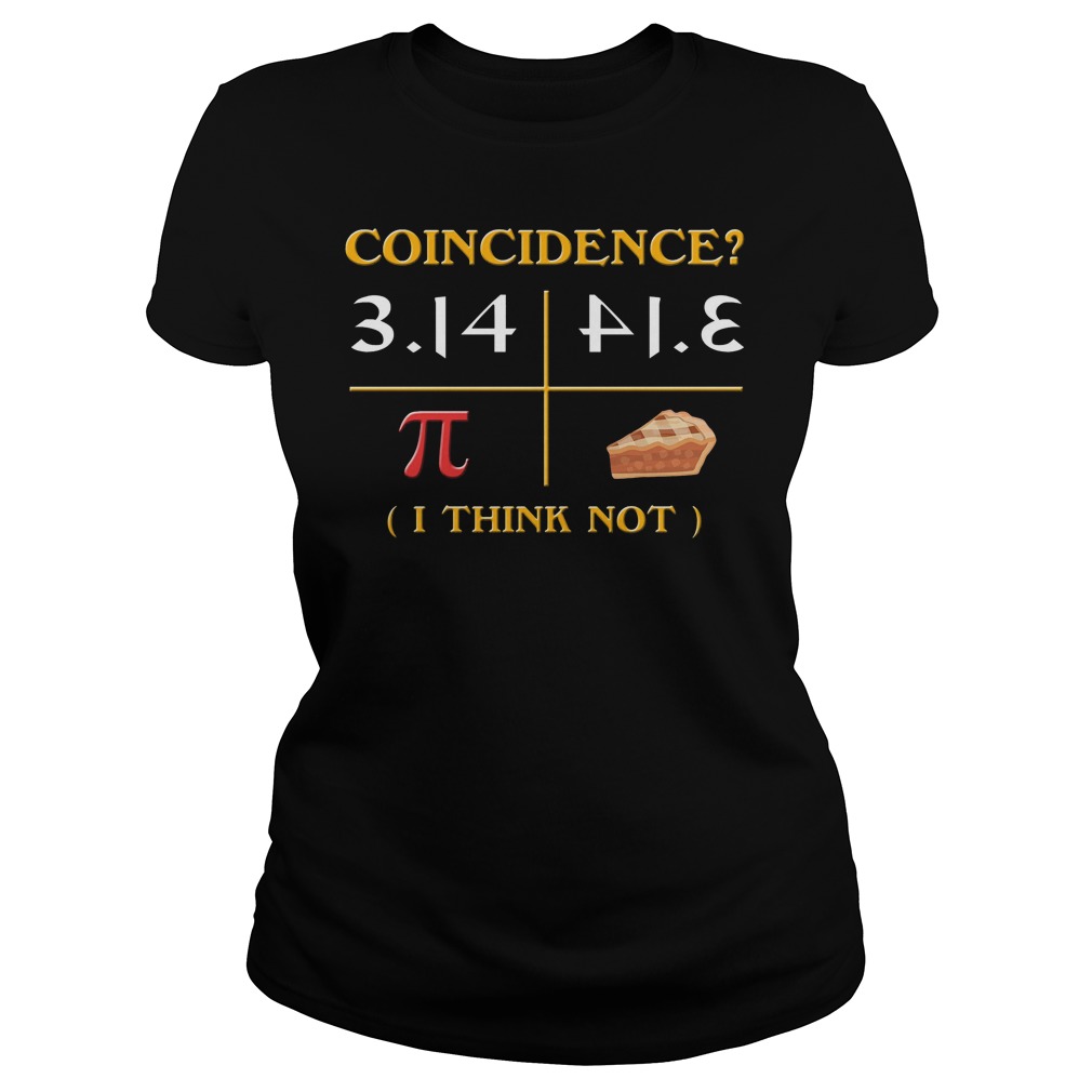 Pi Day 2018 Coincidence I Think Not Shirt 7 Pi Day 2018 Coincidence I Think Not Ladies