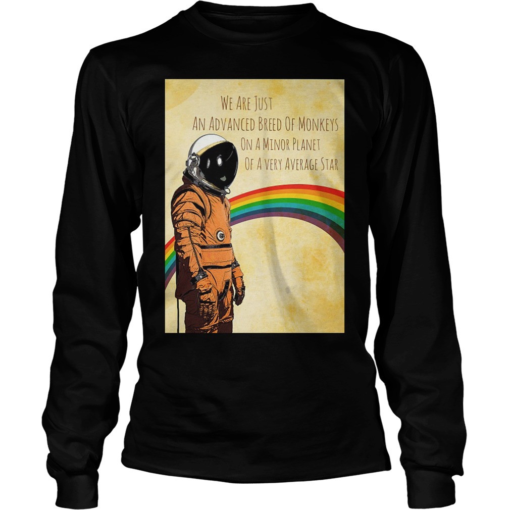 Stephen Hawking We Are Just An Advanced Breed Of Monkeys On A Minor Planet Shirt 3 Stephen Hawking We Are Just An Advanced Breed Of Monkeys On A Minor Planet Longsleeve