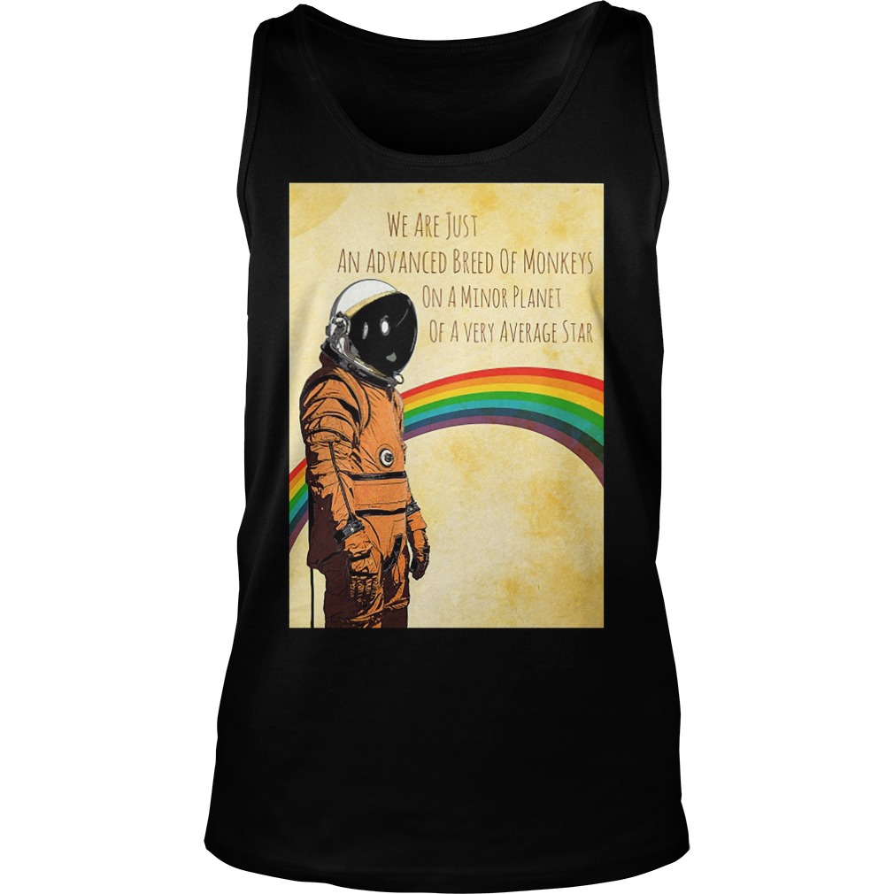 Stephen Hawking We Are Just An Advanced Breed Of Monkeys On A Minor Planet Shirt 7 Stephen Hawking We Are Just An Advanced Breed Of Monkeys On A Minor Planet Tanktop
