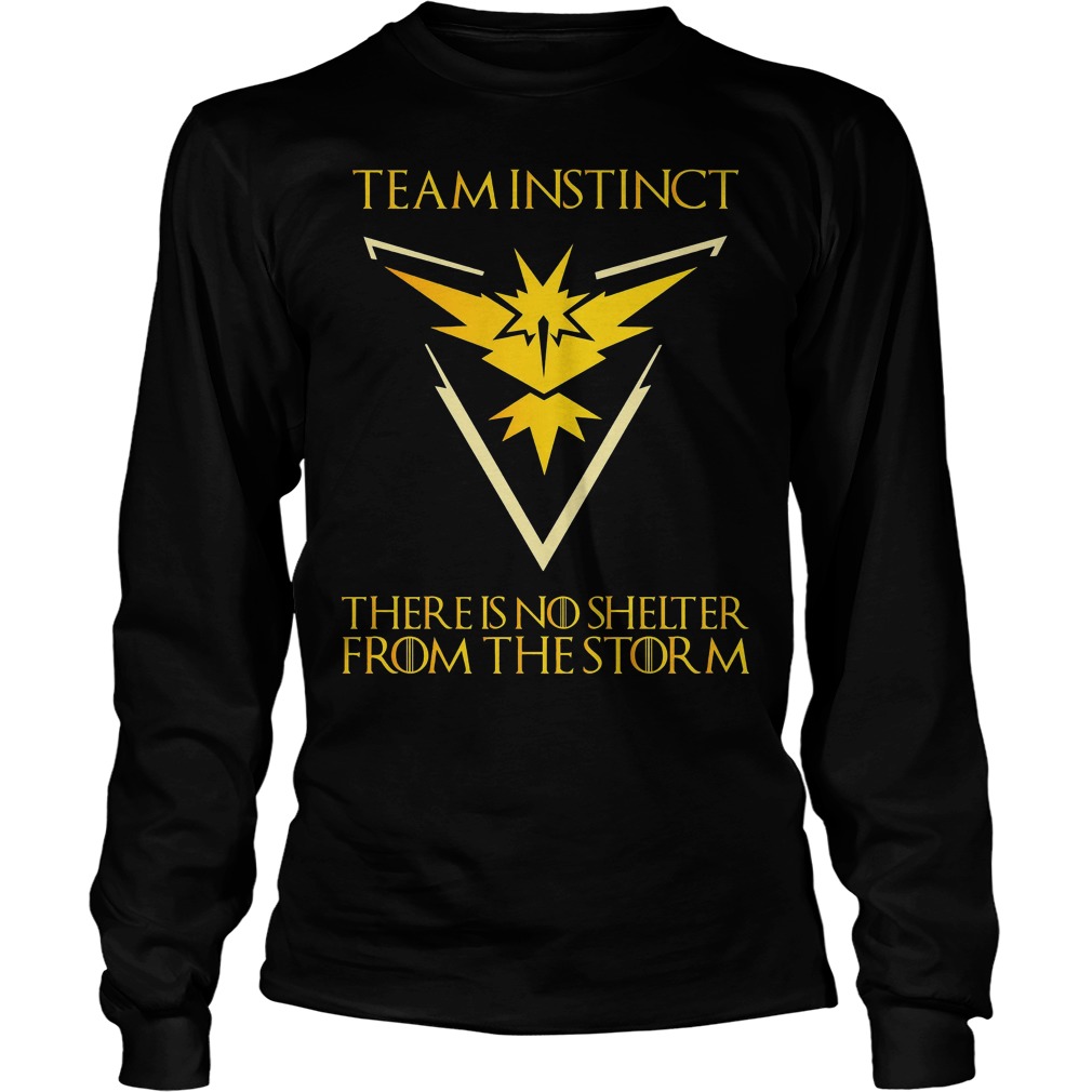 Team Instinct There Is No Shelter From The Storm Shirt 3 Team Instinct There Is No Shelter From The Storm Longsleeve