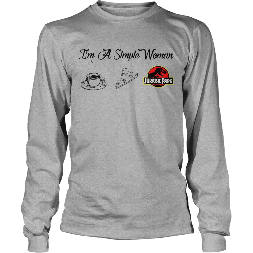 Coffee Pizza Jurassic I'm A Simple Woman Shirt 4 Coffee Pizza Jurassic I'm A Simple Woman Longsleeve