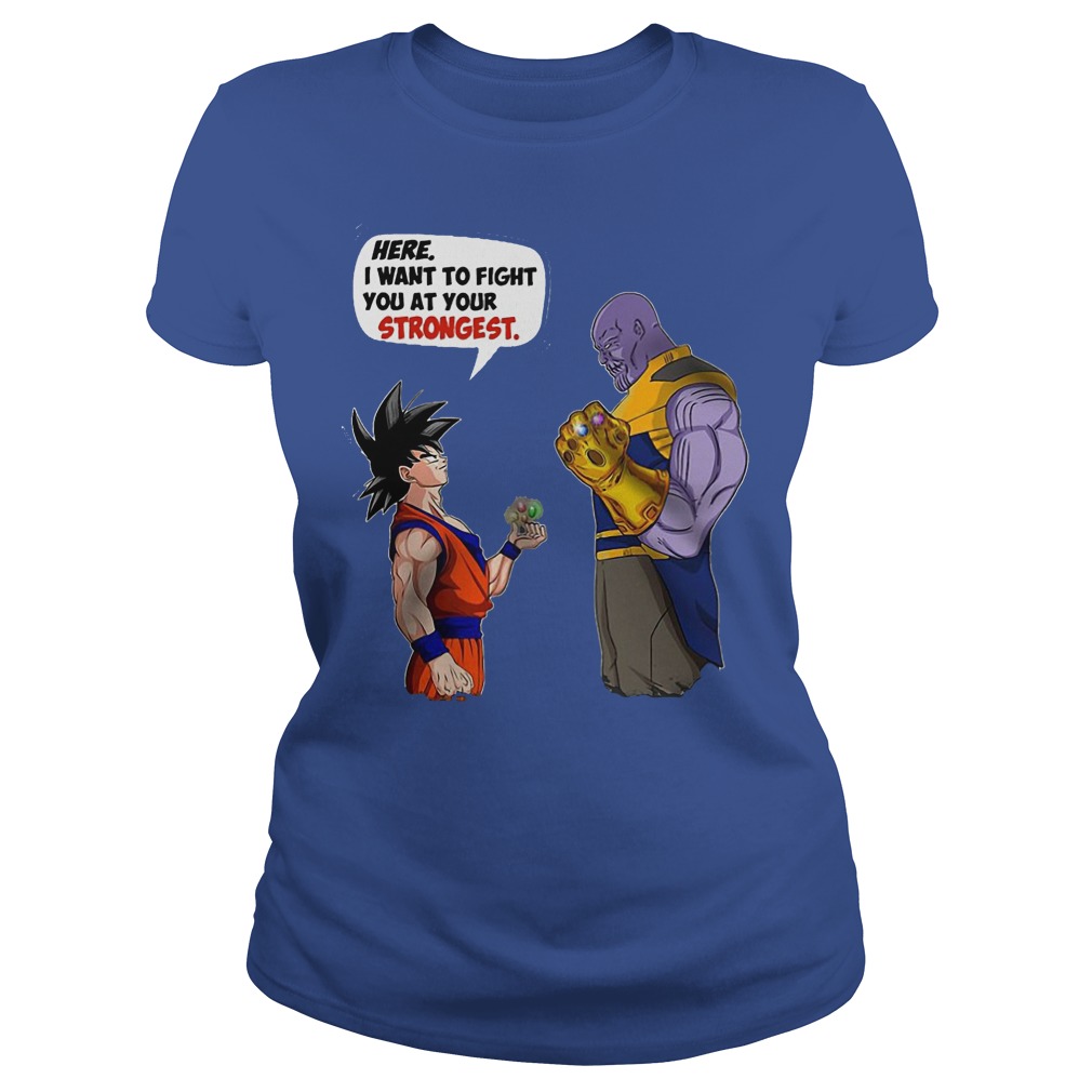 Goku and Thanos Here I Want To Fight Your Strongest Shirt 7 Goku And Thanos Here I Want To Fight Your Strongest Ladies