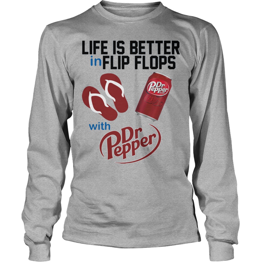 Life Is Better In Flip Flops With Dr Peper Shirt 4 Life Is Better In Flip Flops With Dr Peper Longsleeve