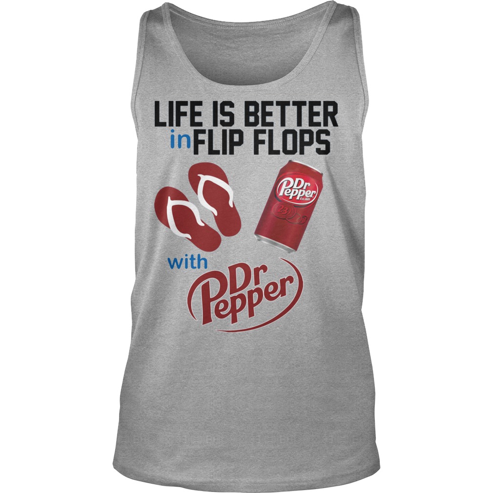 Life Is Better In Flip Flops With Dr Peper Shirt 6 Life Is Better In Flip Flops With Dr Peper Tanktop