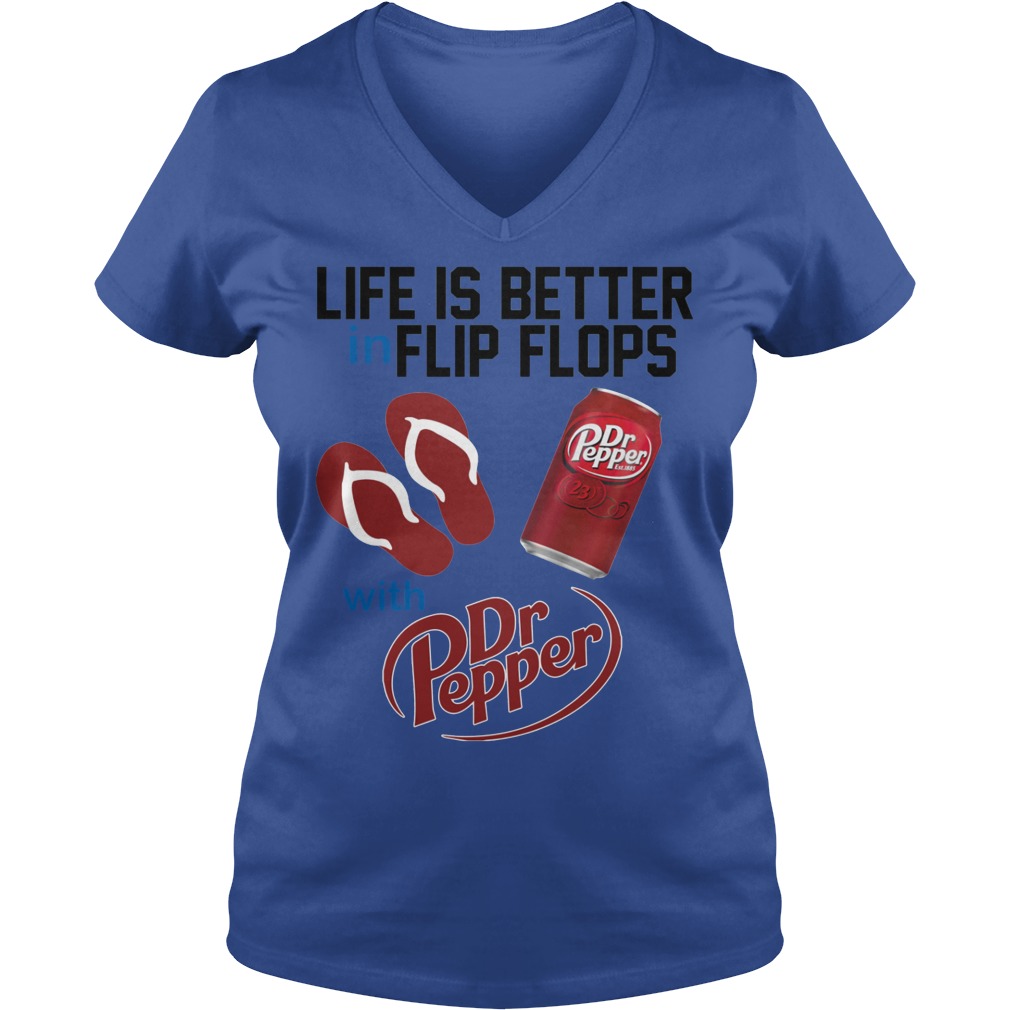 Life Is Better In Flip Flops With Dr Peper Shirt 5 Life Is Better In Flip Flops With Dr Peper V Neck