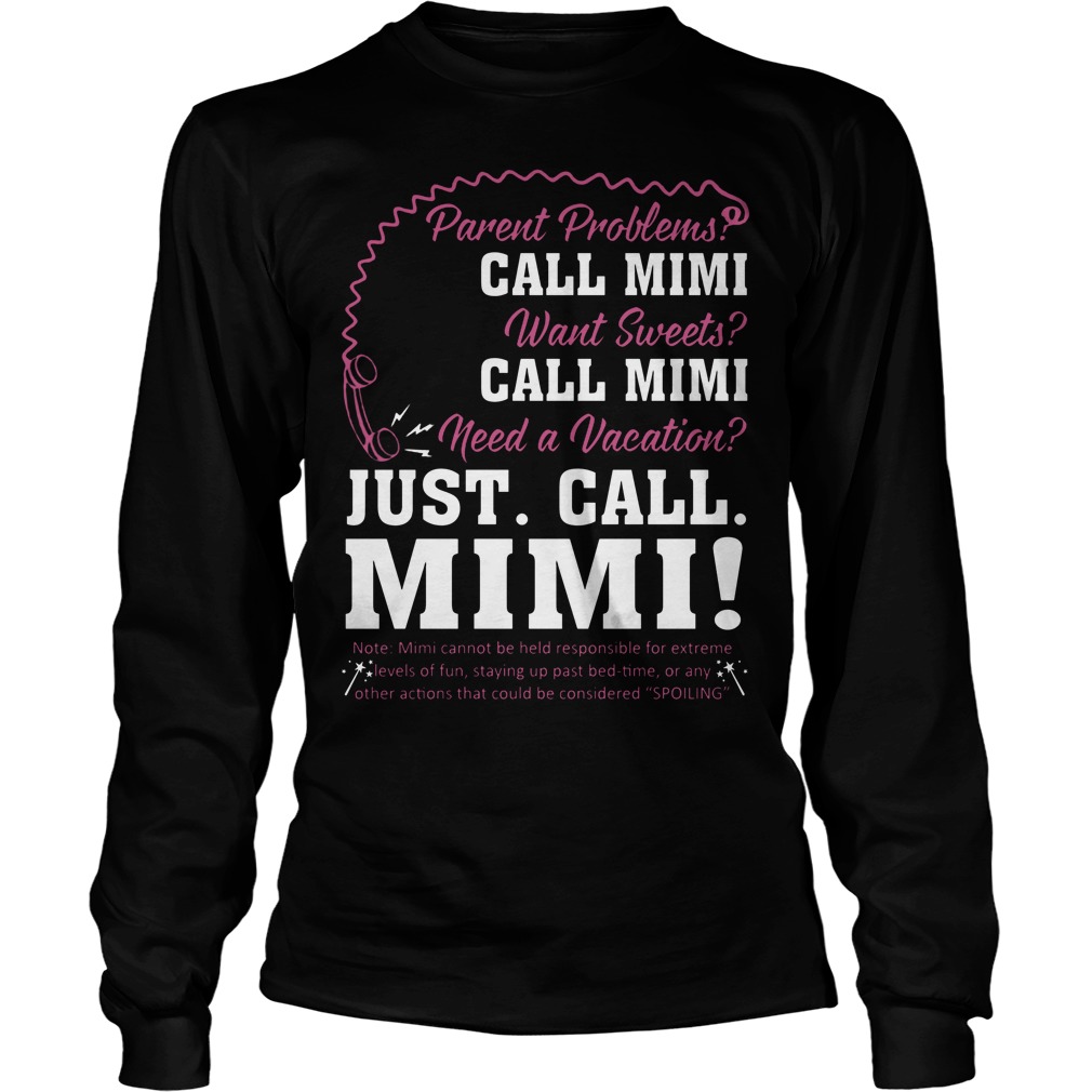 Parent Problems Call Mimi Need A Vacation Just Call Mimi Shirt 4 Parent Problems Call Mimi Need A Vacation Just Call Mimi Longsleeve