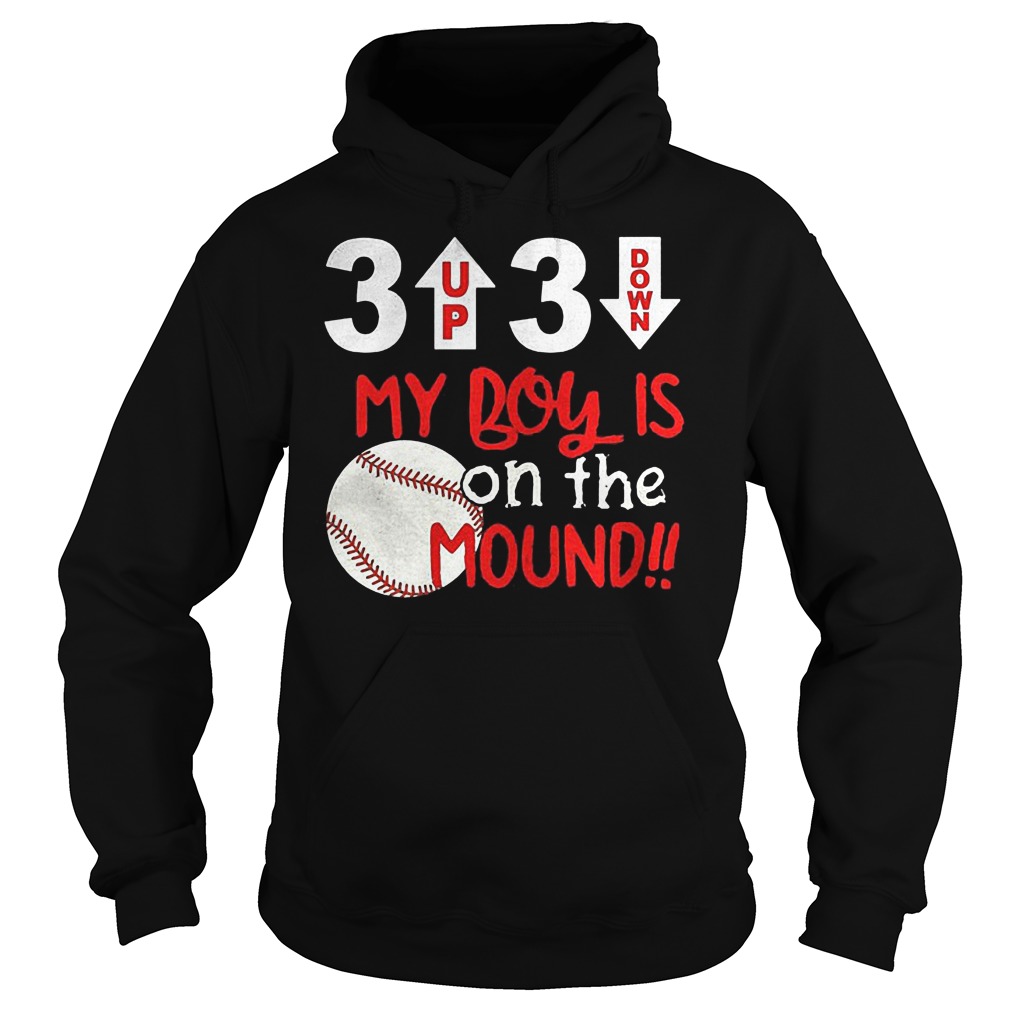 3 Up 3 Down My Boy Is On The Mound Shirt 13 3 Up 3 Down My Boy Is On The Mound Hoodie