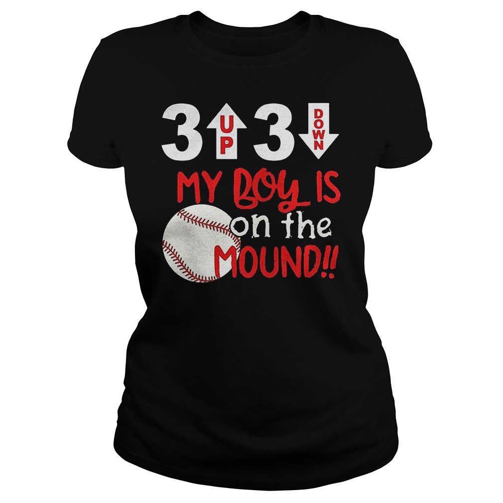3 Up 3 Down My Boy Is On The Mound Shirt 18 3 Up 3 Down My Boy Is On The Mound Ladies