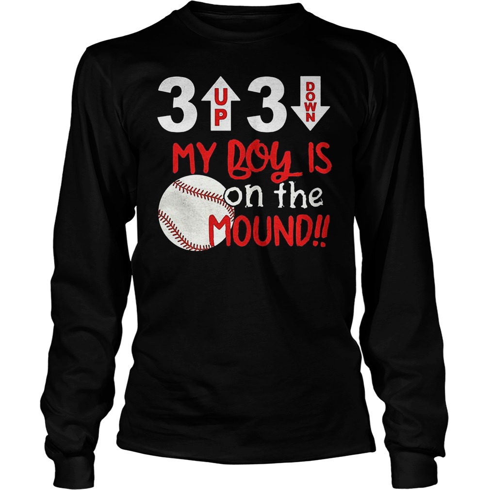 3 Up 3 Down My Boy Is On The Mound Shirt 15 3 Up 3 Down My Boy Is On The Mound Longsleeve