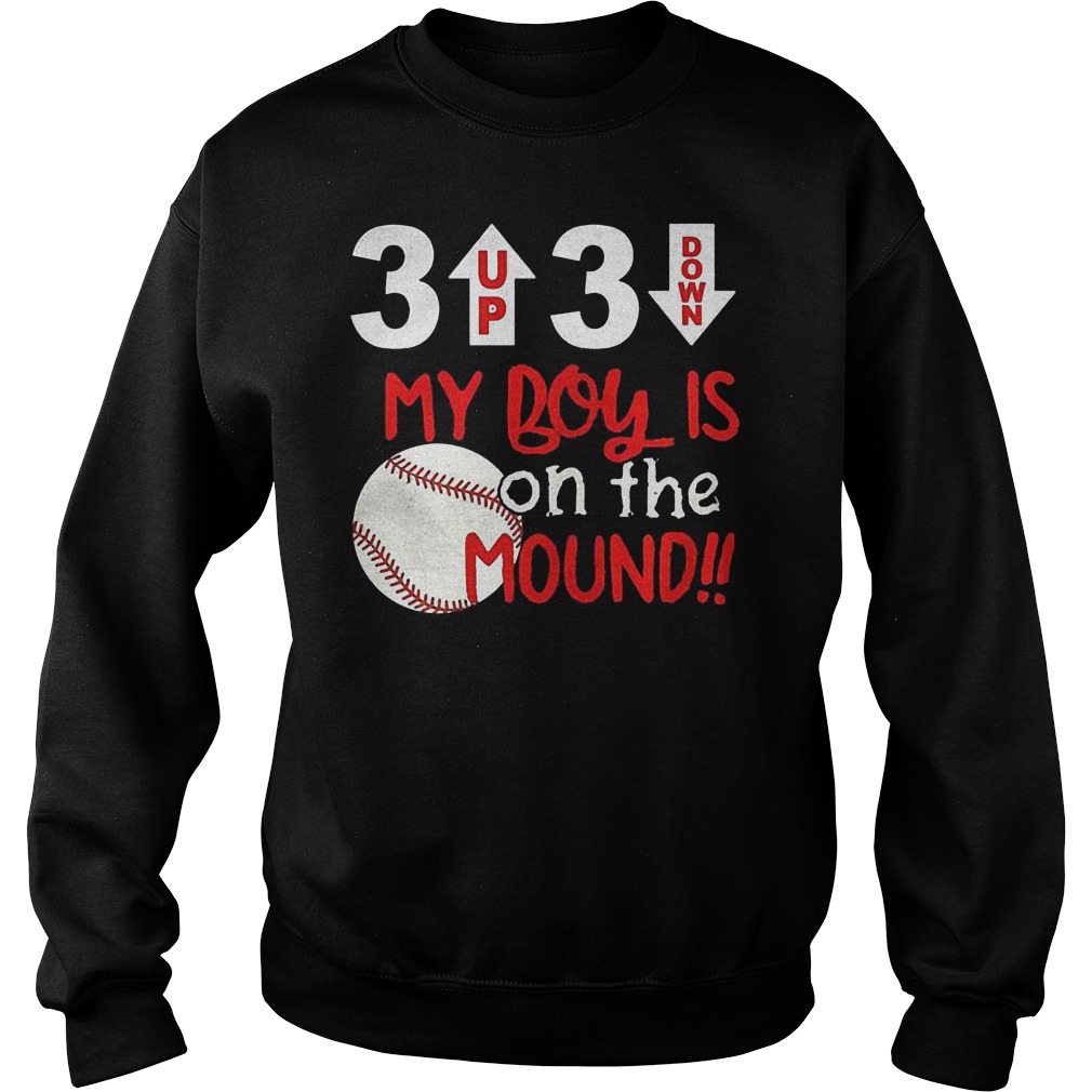 3 Up 3 Down My Boy Is On The Mound Shirt 14 3 Up 3 Down My Boy Is On The Mound Sweater