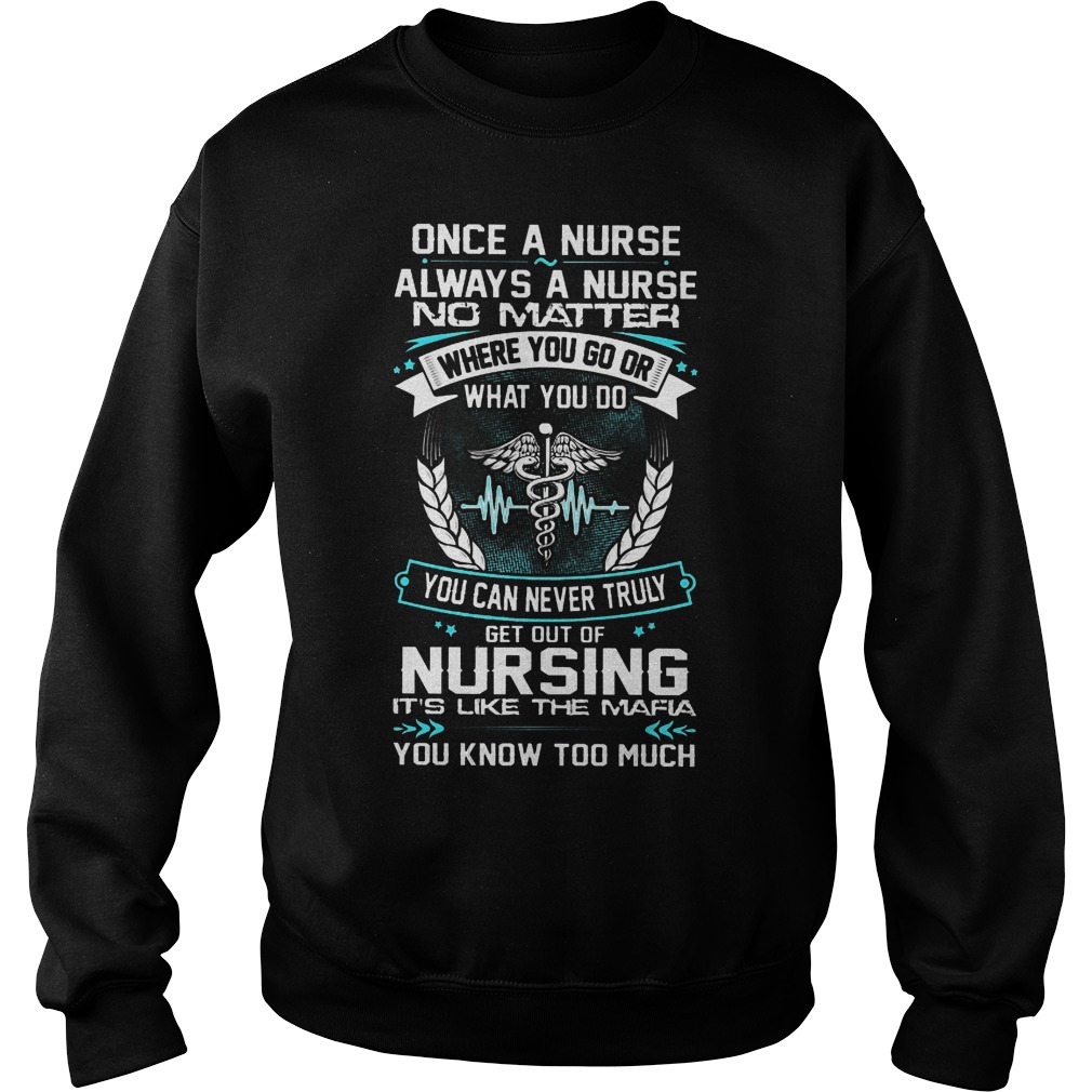 Once A Nurse Always A Nurse No Matter Where You Go Shirt 3 Once A Nurse Always A Nurse No Matter Where You Go Sweater