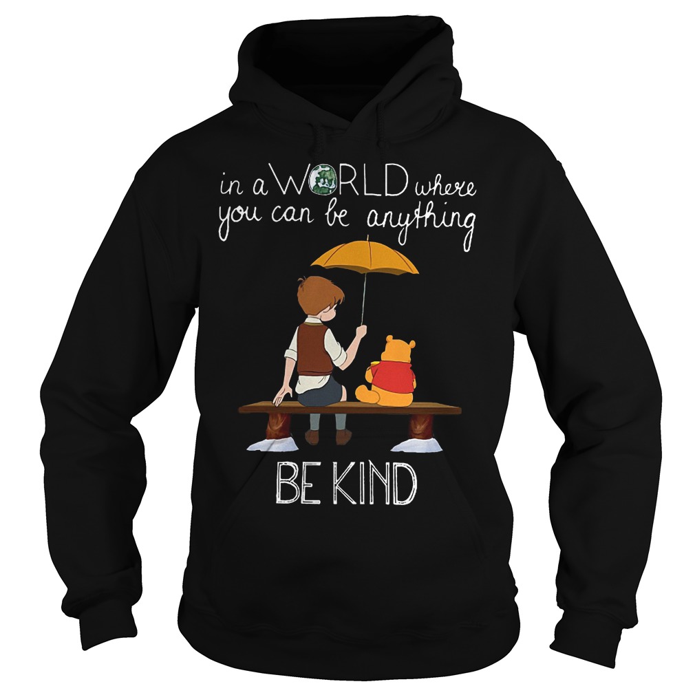 Pooh In A Word Where You Can Be Anything Be Kind Shirt 2 Pooh In A Word Where You Can Be Anything Be Kind Hoodie