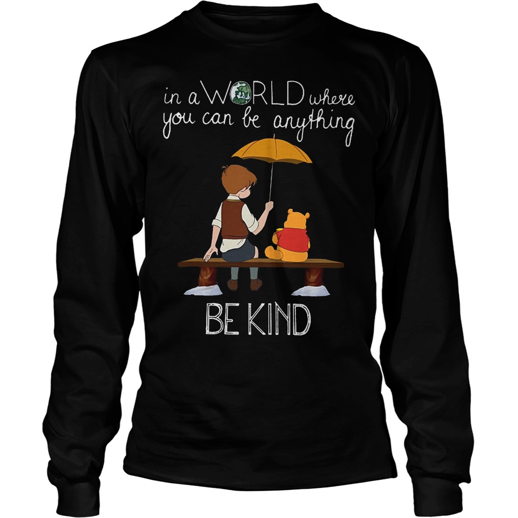 Pooh In A Word Where You Can Be Anything Be Kind Shirt 4 Pooh In A Word Where You Can Be Anything Be Kind Longsleeve
