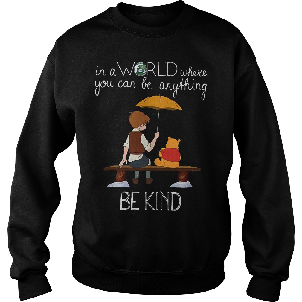 Pooh In A Word Where You Can Be Anything Be Kind Shirt 3 Pooh In A Word Where You Can Be Anything Be Kind Sweater