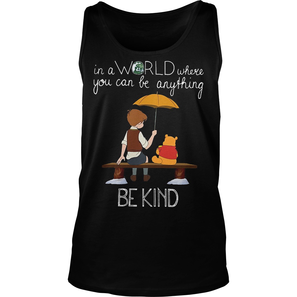 Pooh In A Word Where You Can Be Anything Be Kind Shirt 6 Pooh In A Word Where You Can Be Anything Be Kind Tanktop
