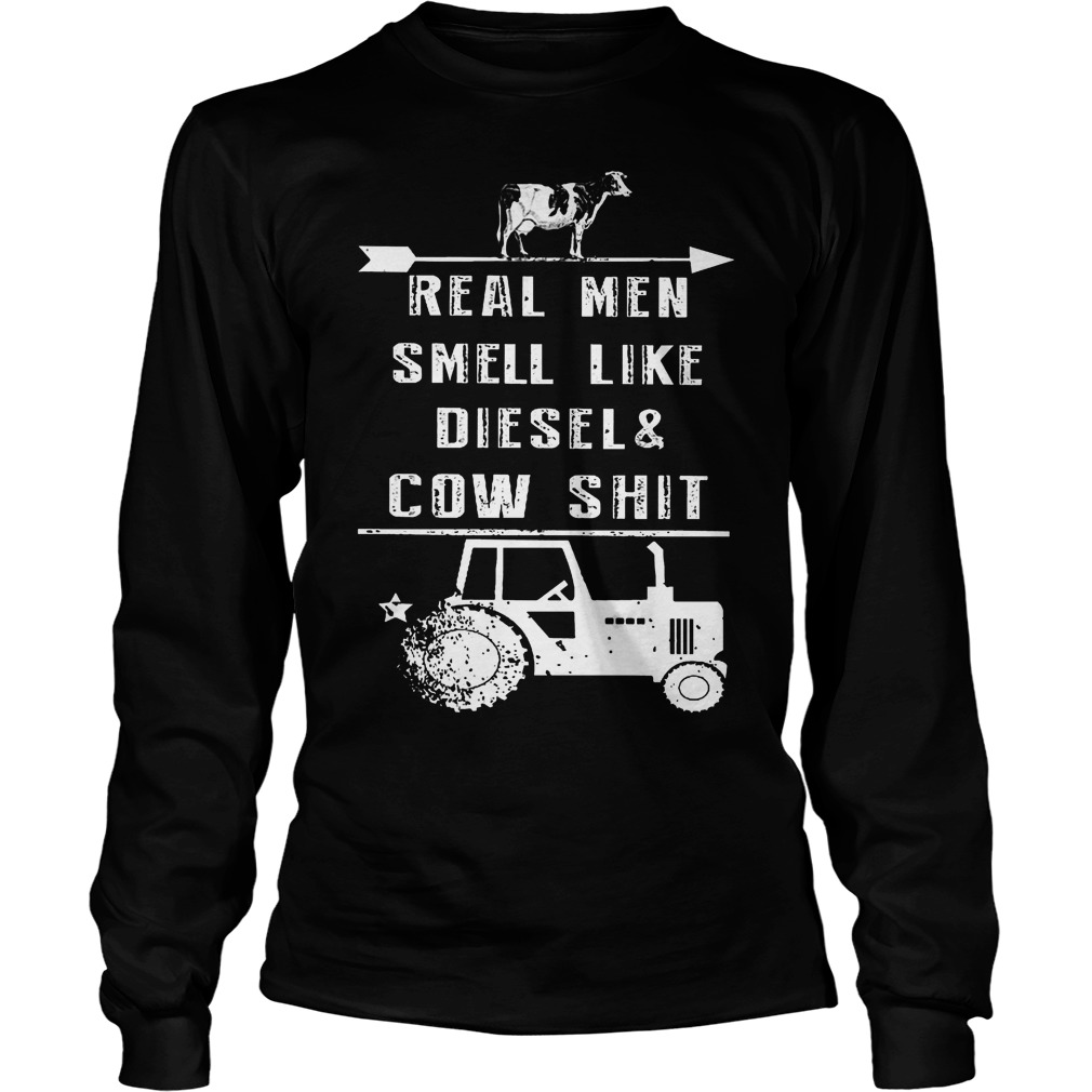 Real Men Smell Like Diesel And Cow Shit Shirt 4 Real Men Smell Like Diesel And Cow Shit Longsleeve