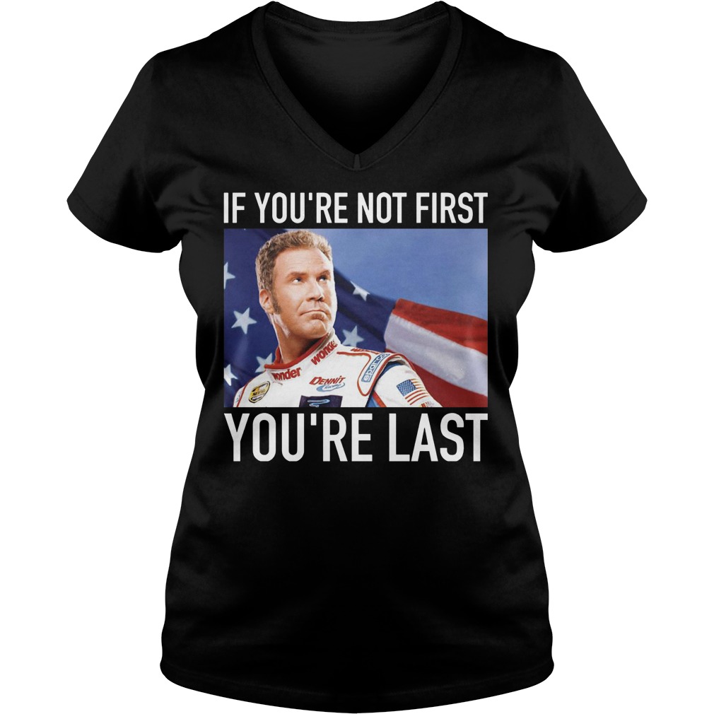Ricky Bobby If You're Not First You're Last Shirt 5 Ricky Bobby If You're Not First You're Last V Neck