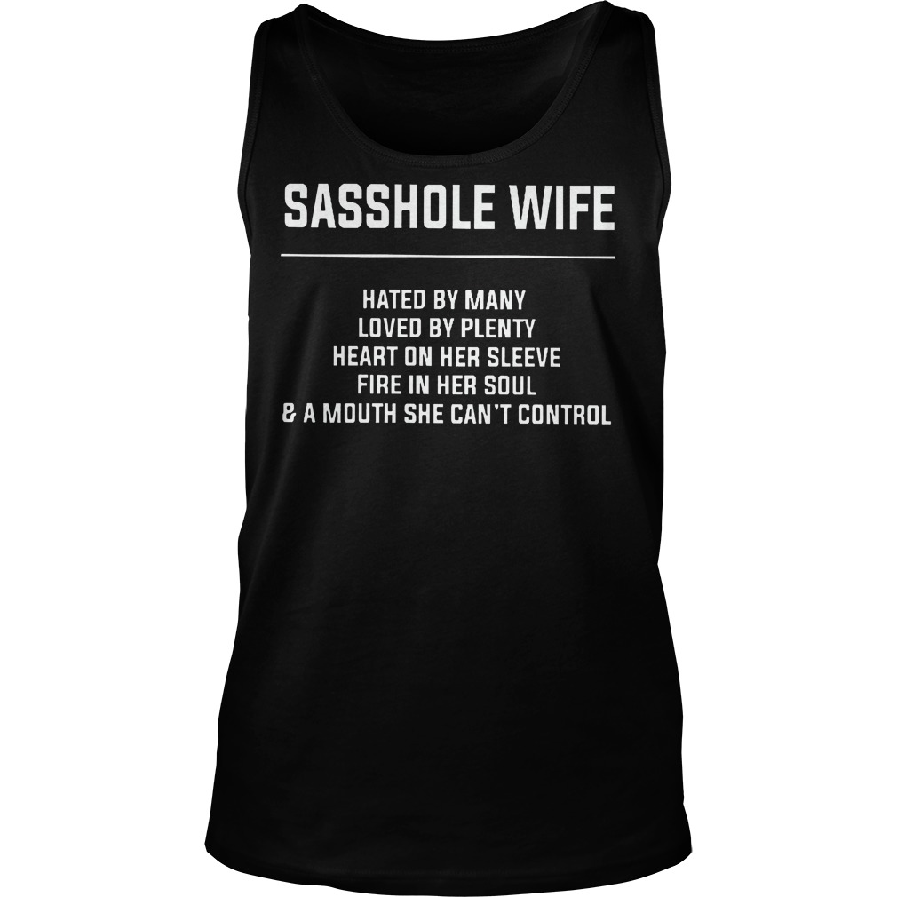 Sasshole Wife Hated By Many Shirt 6 Sasshole Wife Hated By Many Tanktop