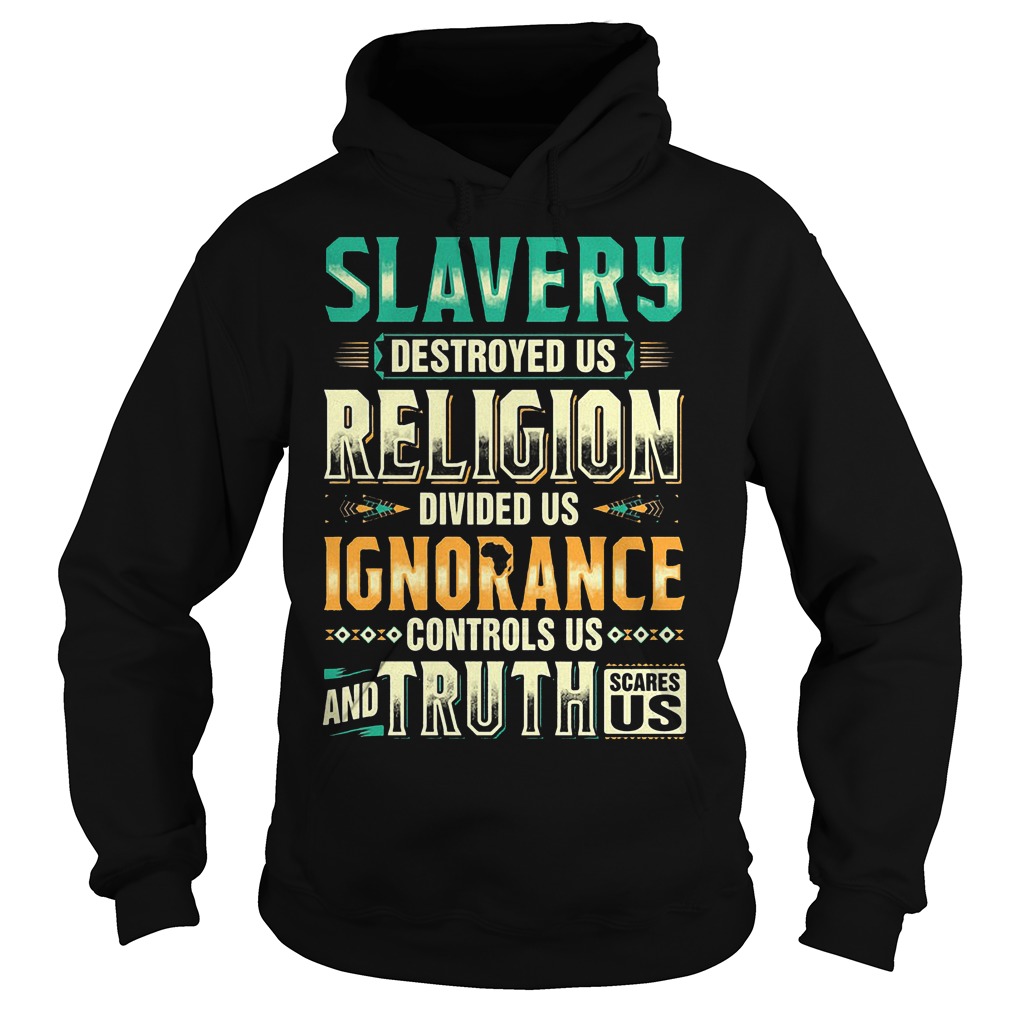 Slavery Destroyed Us Religion Divided Us Shirt 2 Slavery Destroyed Us Religion Divided Us Hoodie