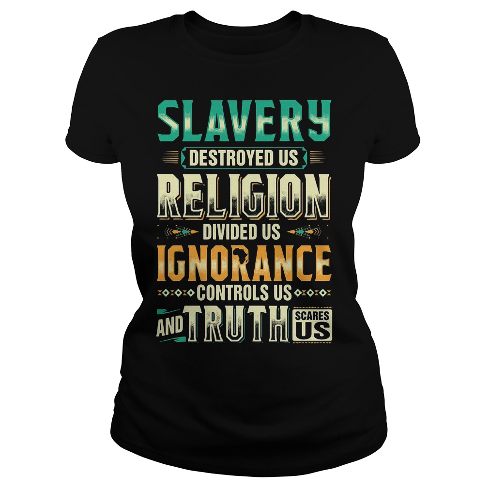 Slavery Destroyed Us Religion Divided Us Shirt 6 Slavery Destroyed Us Religion Divided Us Ladies