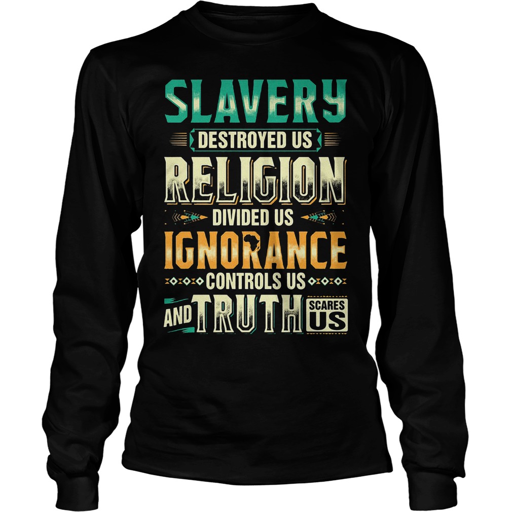 Slavery Destroyed Us Religion Divided Us Shirt 4 Slavery Destroyed Us Religion Divided Us Longsleeve