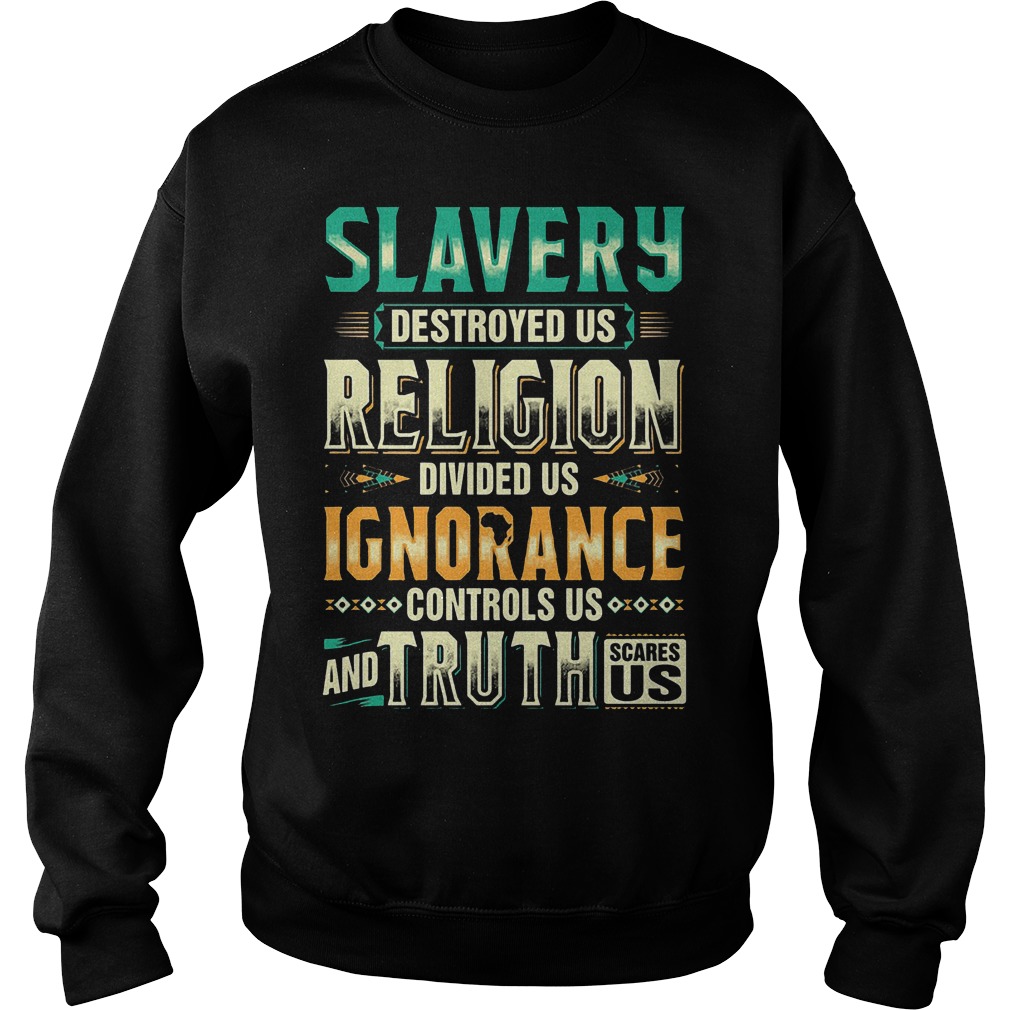 Slavery Destroyed Us Religion Divided Us Shirt 3 Slavery Destroyed Us Religion Divided Us Sweater
