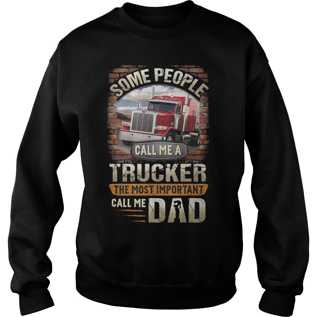 Some People Call Me A Trucker The Most Important Call Me Dad Shirt 3 Some People Call Me A Trucker The Most Important Call Me Dad Sweater