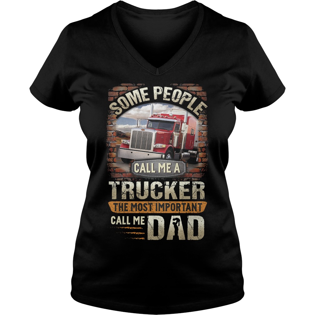 Some People Call Me A Trucker The Most Important Call Me Dad Shirt 6 Some People Call Me A Trucker The Most Important Call Me Dad V Neck