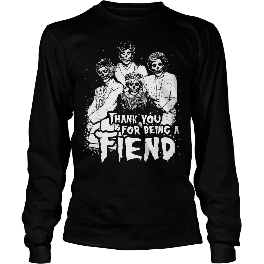 Thank You For Being A Fiend Shirt - OMG Shirts