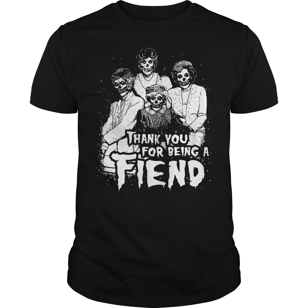 Thank You For Being A Fiend Shirt 7 Thank You For Being A Fiend Shirt