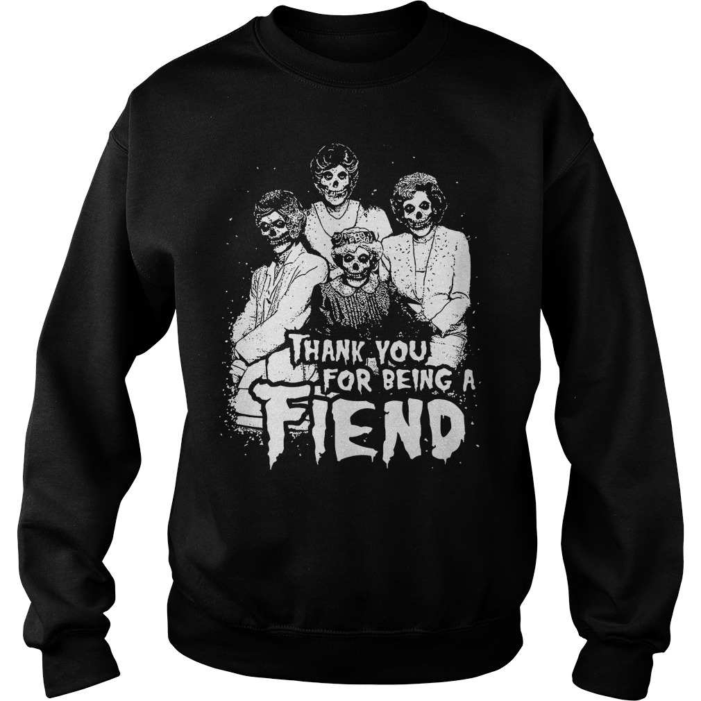 Thank You For Being A Fiend Shirt 3 Thank You For Being A Fiend Sweater