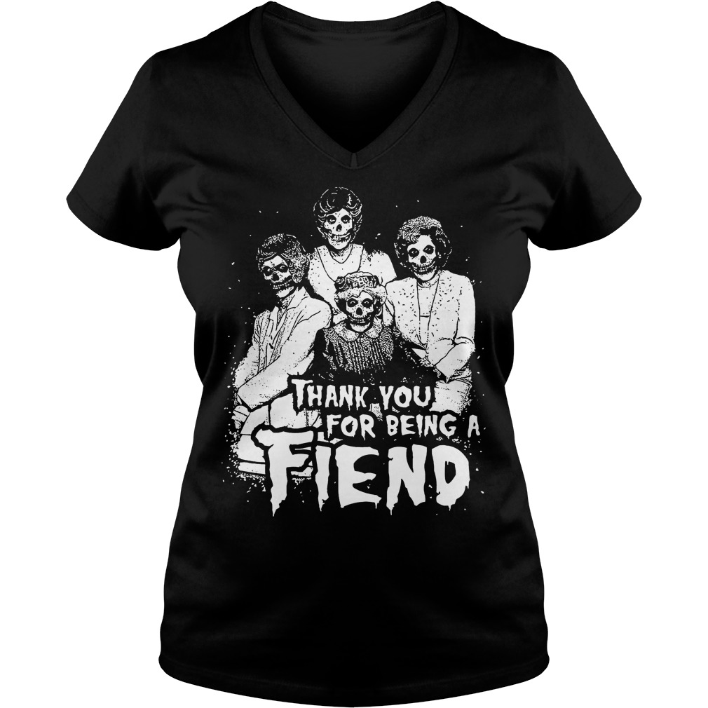 Thank You For Being A Fiend Shirt 5 Thank You For Being A Fiend V Neck