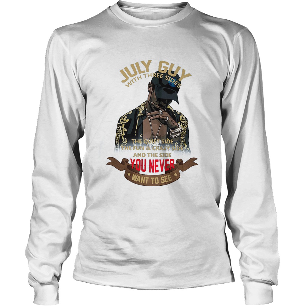 July Guy With Three Sides The Quiet Side The Fun And Crazy Side T-Shirt 4 July Guy With Three Sides The Quiet Side The Fun And Crazy Side Longsleeve