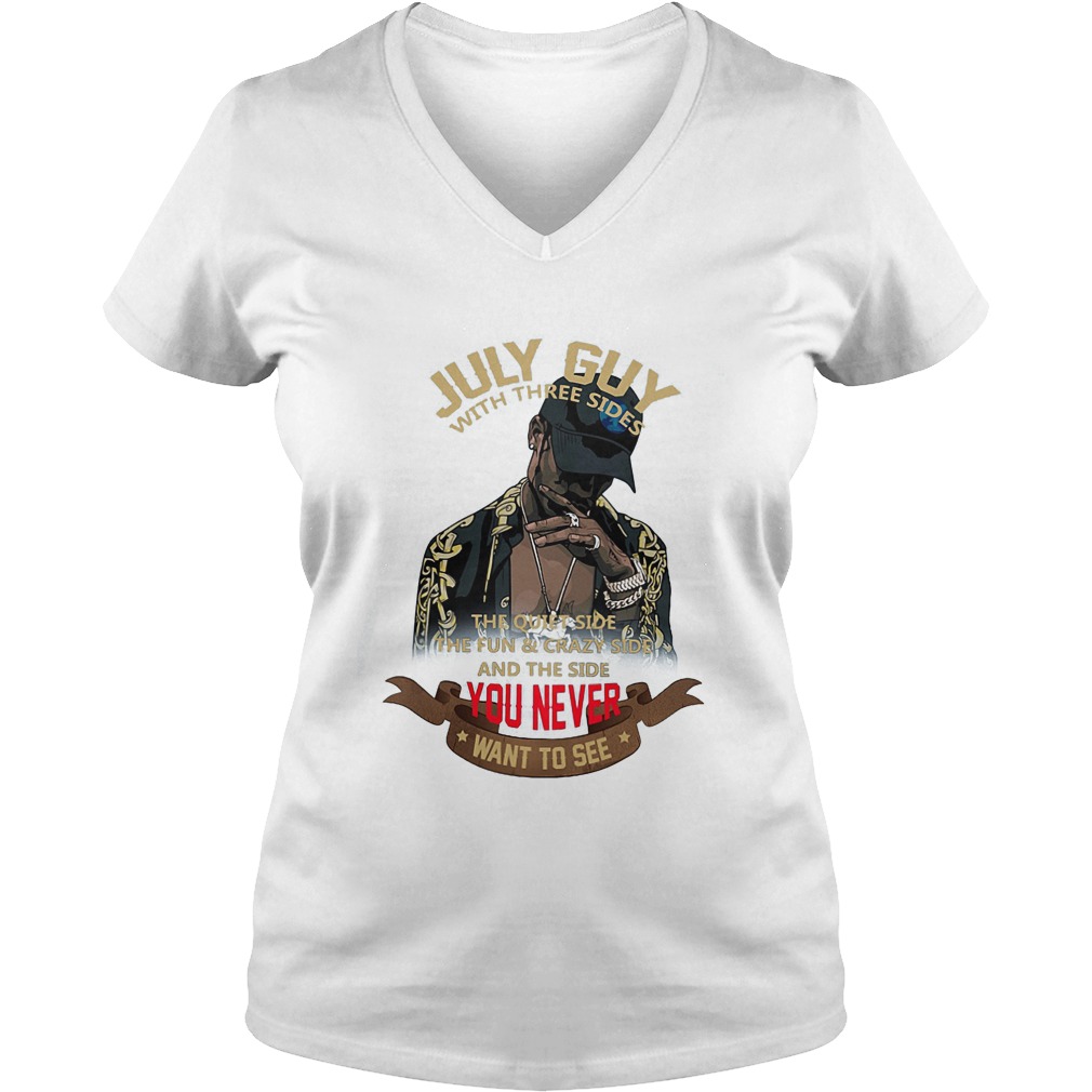 July Guy With Three Sides The Quiet Side The Fun And Crazy Side T-Shirt 5 July Guy With Three Sides The Quiet Side The Fun And Crazy Side V Neck