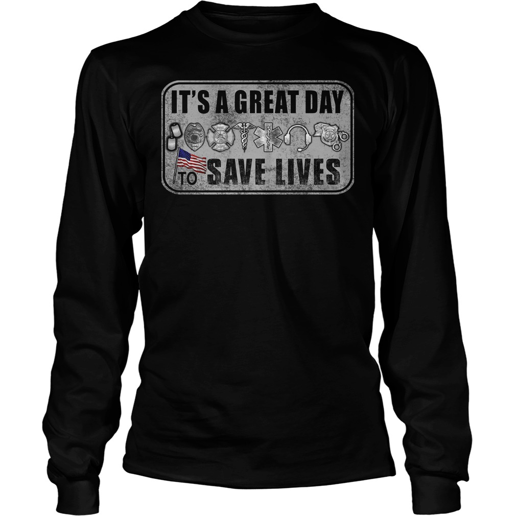 Its A Great Day To Save Lives T-Shirt 3 Longsleeve