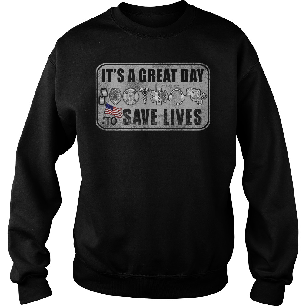 Its A Great Day To Save Lives T-Shirt 2 Sweat