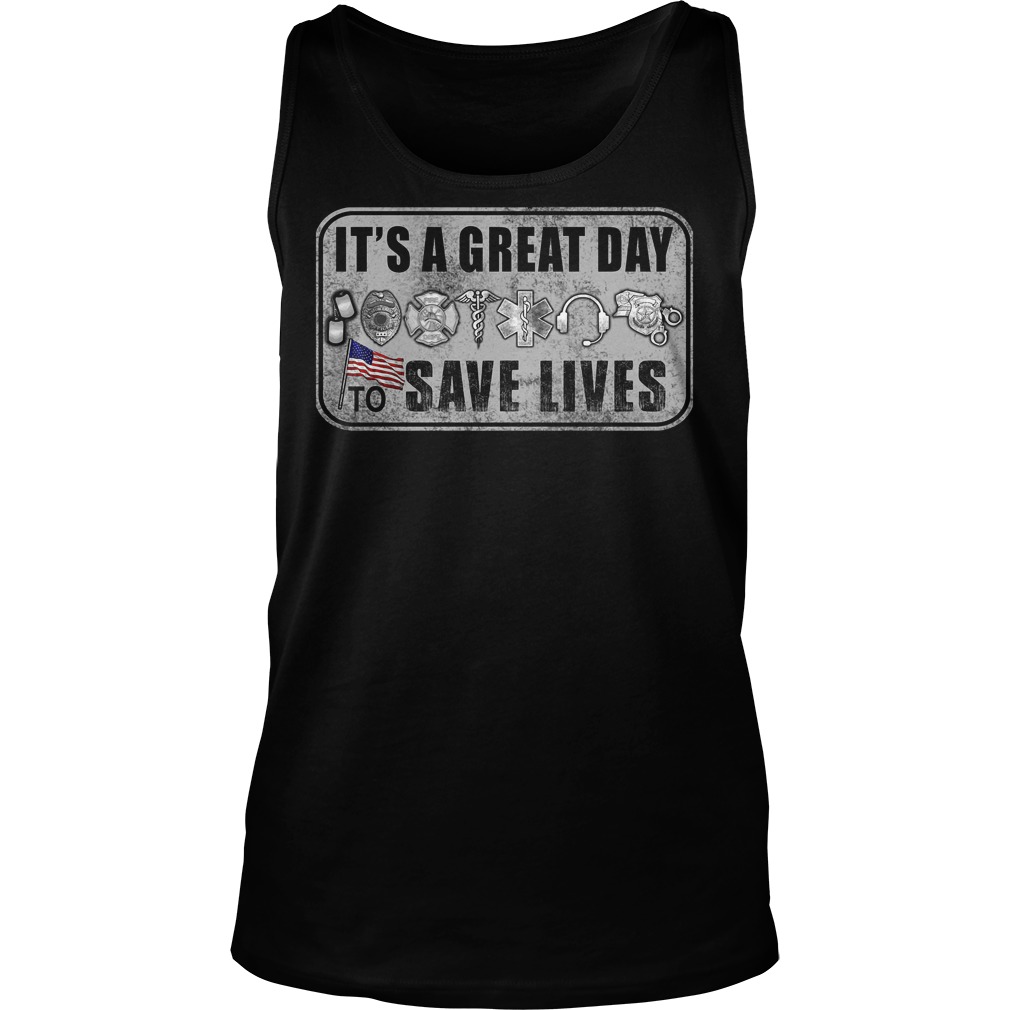 Its A Great Day To Save Lives T-Shirt 6 Tank Top