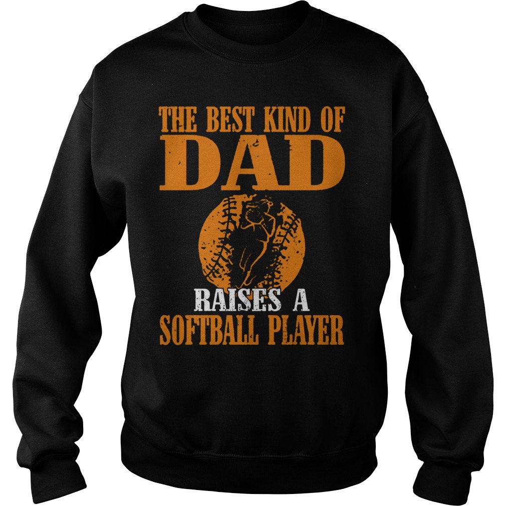 The Best Kind Of Dad Raises A Softball Player T-Shirt 3 The Best Kind Of Dad Raises A Softball Player Sweater
