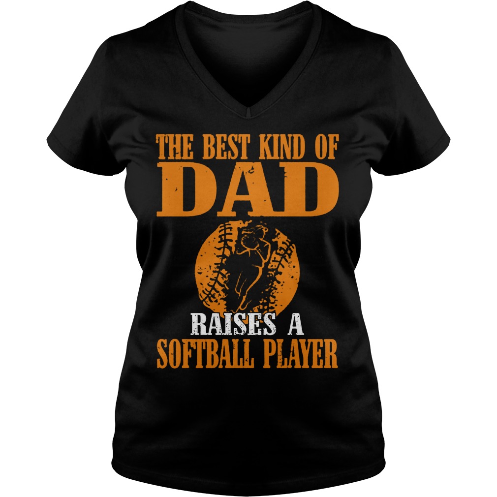 The Best Kind Of Dad Raises A Softball Player T-Shirt 5 The Best Kind Of Dad Raises A Softball Player V Neck