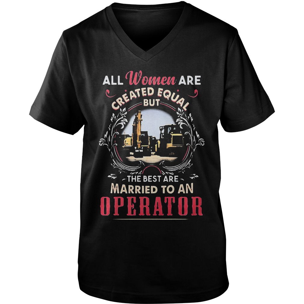 All Women Are Created Equal But The Best Are Married To An Operator T-Shirt 6 All Women Are Created Equal But The Best Are Married To An Operator T-Shirt Guys V-Neck