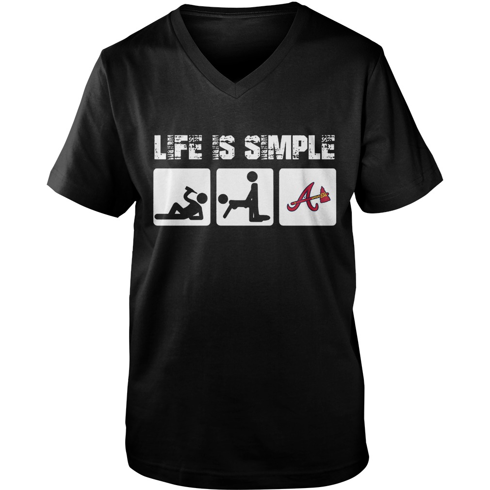 Atlanta Braves: Life Is Simple T-Shirt 6 Atlanta Braves: Life Is Simple T-Shirt Guys V-Neck