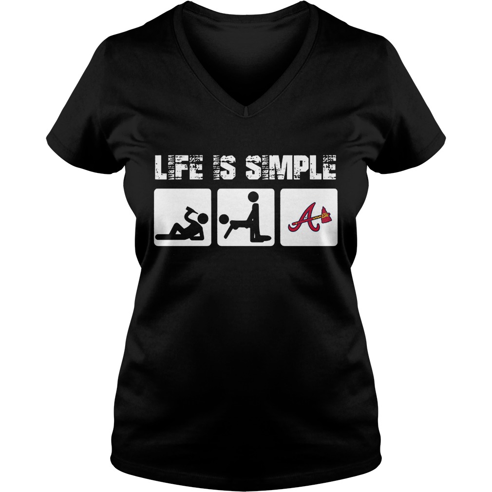 Atlanta Braves: Life Is Simple T-Shirt 10 Atlanta Braves: Life Is Simple T-Shirt Ladies V-Neck