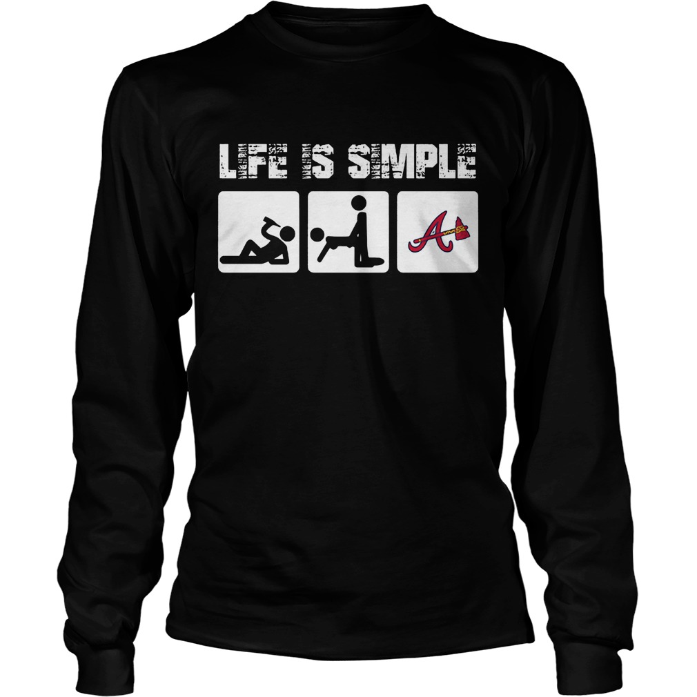 Atlanta Braves: Life Is Simple T-Shirt 3 Atlanta Braves: Life Is Simple T-Shirt Unisex Longsleeve Tee