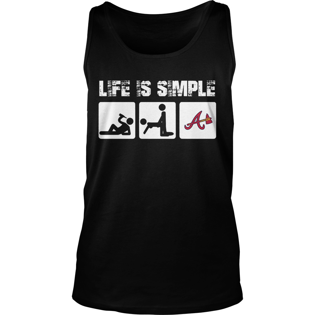 Atlanta Braves: Life Is Simple T-Shirt 5 Atlanta Braves: Life Is Simple T-Shirt Unisex Tank Top