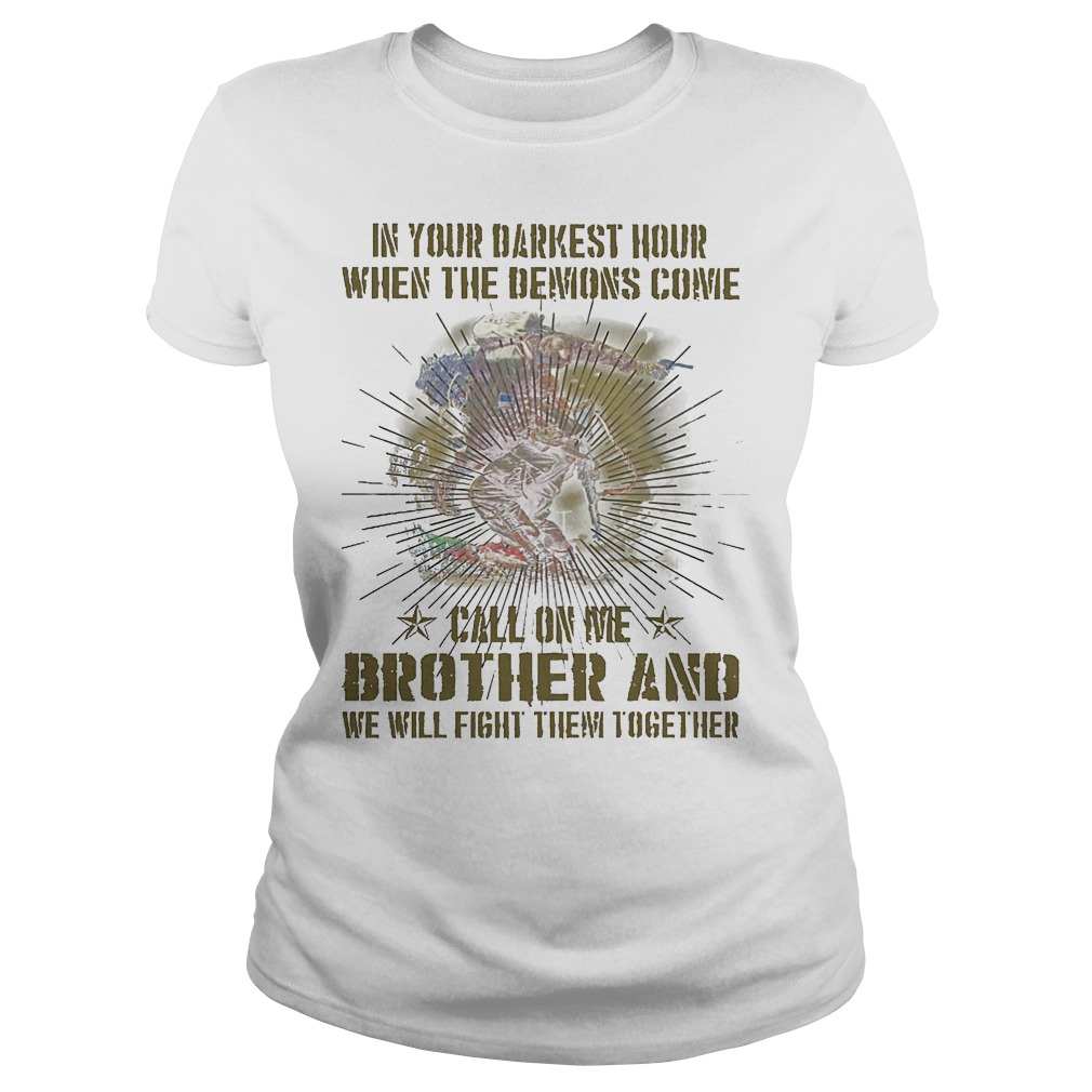 In Your Darkest Hour When The Demons Come Call On Me Brother T-Shirt 7 Ladies Tee