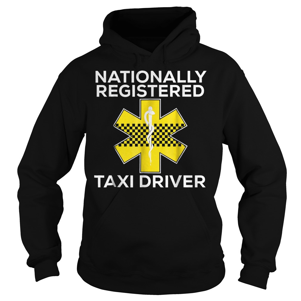 Nationally Registered Taxi Driver T-Shirt 2 Nationally Registered Taxi Driver T-Shirt Hoodie