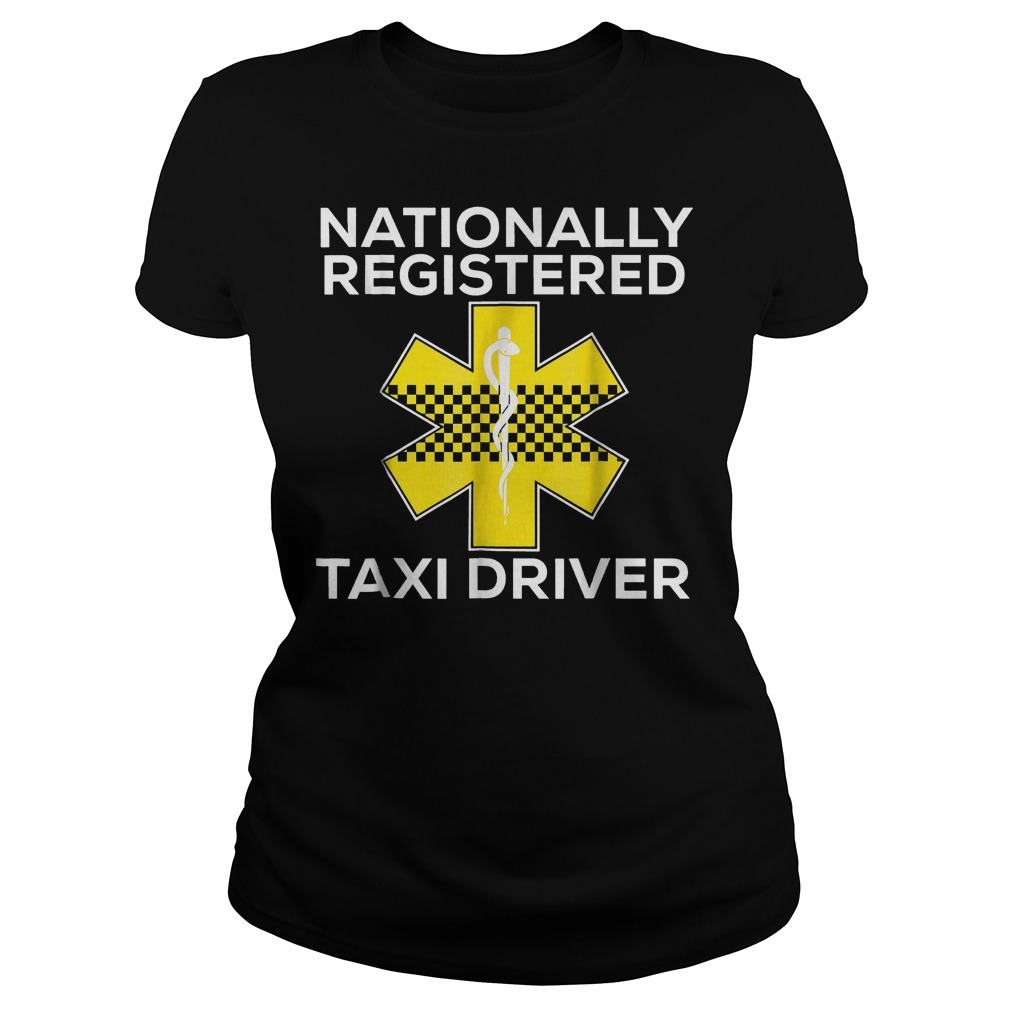 Nationally Registered Taxi Driver T-Shirt 7 Nationally Registered Taxi Driver T-Shirt Ladies Tee