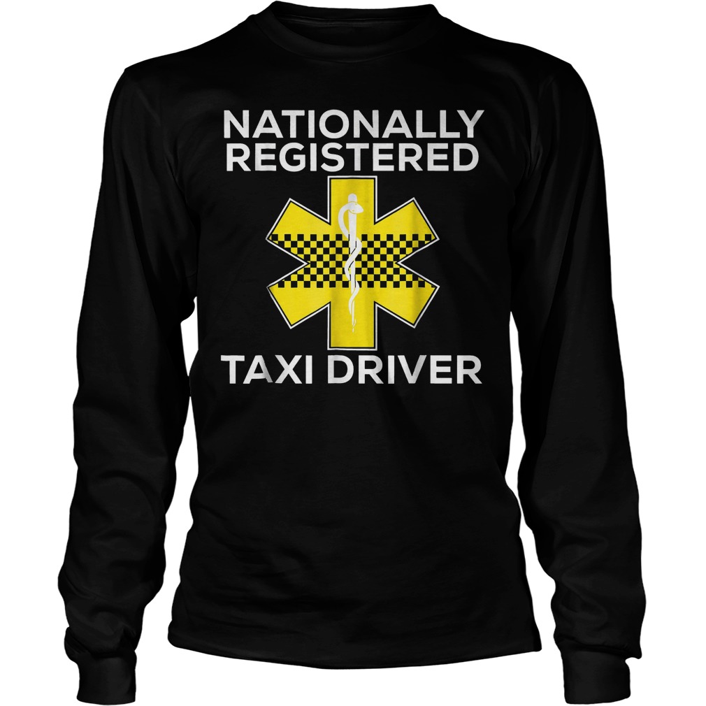 Nationally Registered Taxi Driver T-Shirt 3 Nationally Registered Taxi Driver T-Shirt Unisex Longsleeve Tee